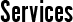 SERVICES